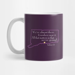 We're almost there and nowhere near it - Guilford, Connecticut Mug